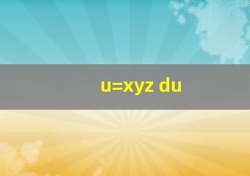 u=xyz du